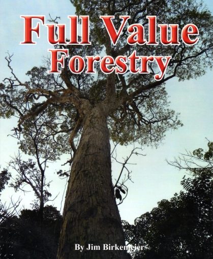 Book cover: Full Value Forestry by Jim Birkemeier. A new timber market that keeps many values of our forest and trees in the local community.
