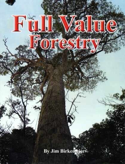 Book cover: Full Value Forestry by Jim Birkemeier. A new timber market that keeps many values of our forest and trees in the local community.